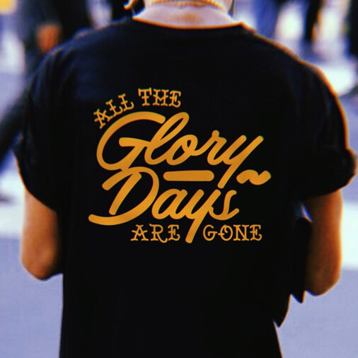 Glory Days Are Gone - T Shirt 